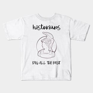 historians dig all the past Kids T-Shirt